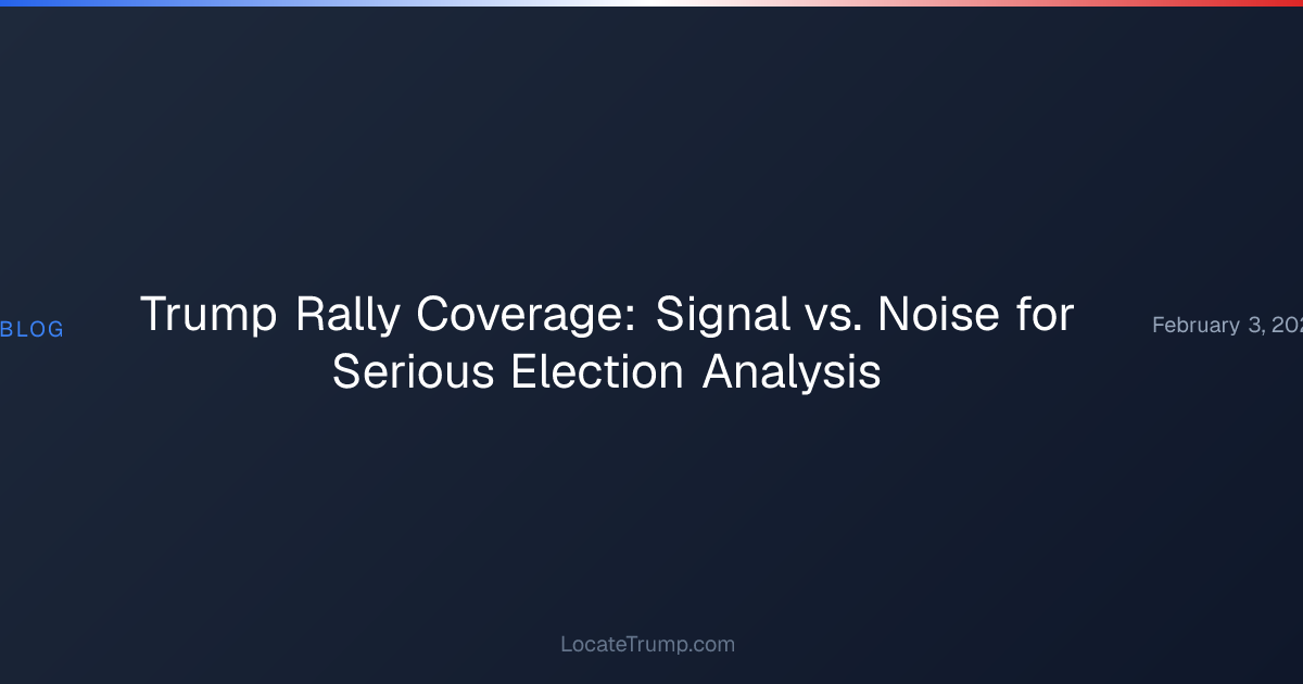Trump Rally Coverage: Signal vs. Noise for Serious Election Analysis